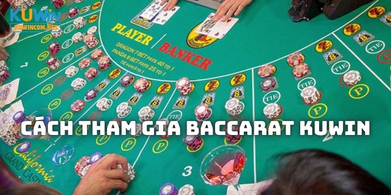 Hướng dẫn cách tham gia Baccarat KUWIN
