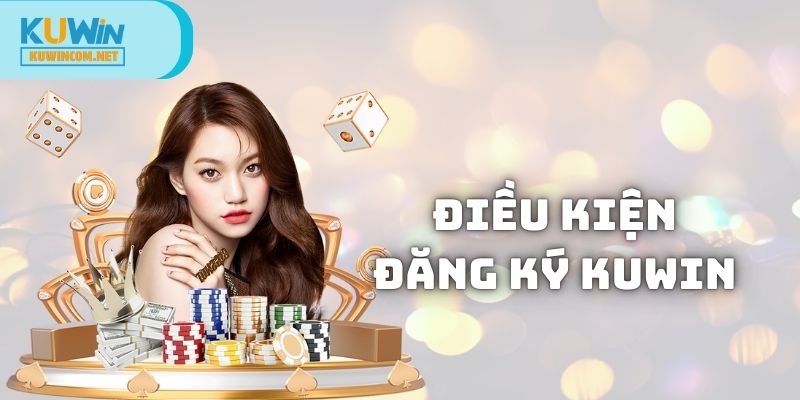 Điều kiện để tạo tài khoản trên nền tảng nhà cái KUWIN