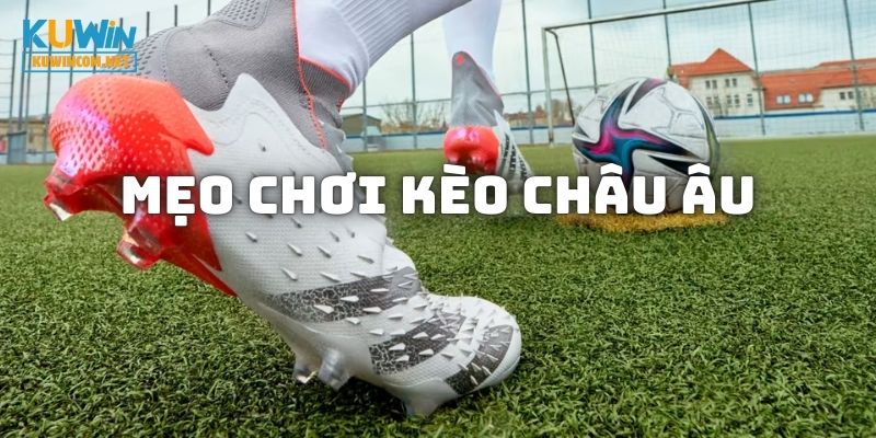 Nắm kinh nghiệm đọc Kèo Châu Âu là nắm phần thắng trong tay